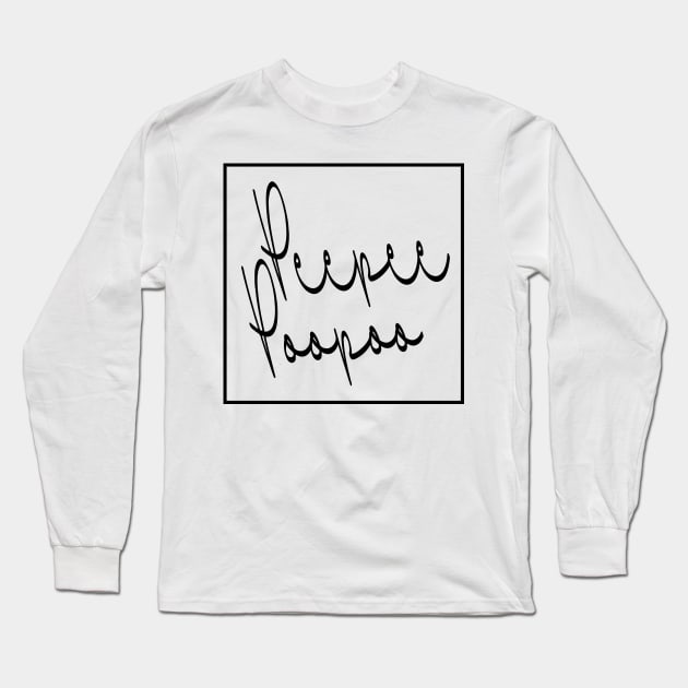 PEEPEEPOOPOO Long Sleeve T-Shirt by TextGraphicsUSA